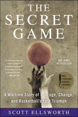 The Secret Game: A Wartime Story of Courage, Change, and Basketball&#39;s Lost Triumph