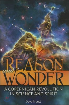 Reason and Wonder: A Copernican Revolution in Science and Spirit