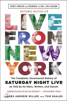 Live from New York: The Complete, Uncensored History of Saturday Night Live as Told by Its Stars, Writers, and Guests