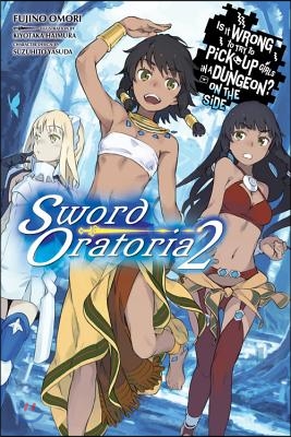 Is It Wrong to Try to Pick Up Girls in a Dungeon? on the Side: Sword Oratoria, Vol. 2 (Light Novel)