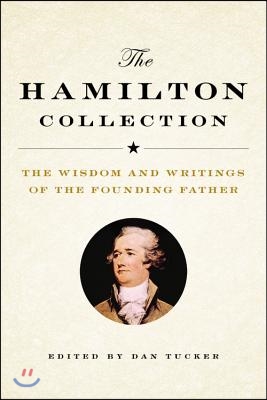 The Hamilton Collection: The Wisdom and Writings of the Founding Father