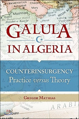 Galula in Algeria: Counterinsurgency Practice versus Theory