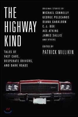 The Highway Kind: Tales of Fast Cars, Desperate Drivers, and Dark Roads: Original Stories by Michael Connelly, George Pelecanos, C. J. Box, Diana Gaba
