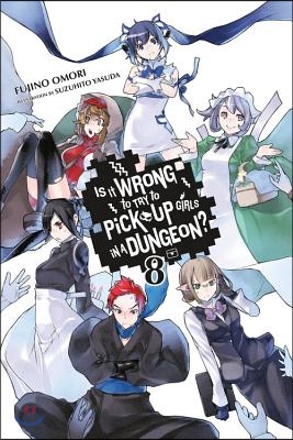 Is It Wrong to Try to Pick Up Girls in a Dungeon?, Vol. 8 (Light Novel)