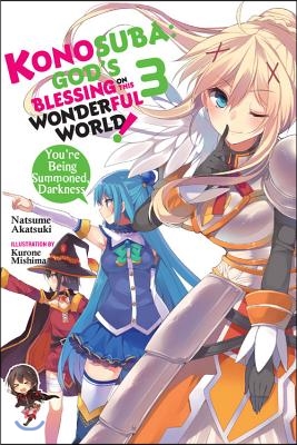 Konosuba: God&#39;s Blessing on This Wonderful World!, Vol. 3 (Light Novel): You&#39;re Being Summoned, Darkness