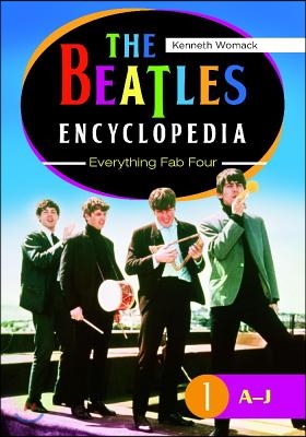 The Beatles Encyclopedia [2 Volumes]: Everything Fab Four [2 Volumes]