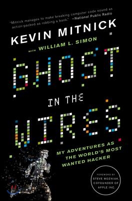 Ghost in the Wires: My Adventures as the World&#39;s Most Wanted Hacker