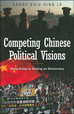 Competing Chinese Political Visions: Hong Kong vs. Beijing on Democracy