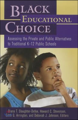 Black Educational Choice: Assessing the Private and Public Alternatives to Traditional K&#226; &quot;12 Public Schools