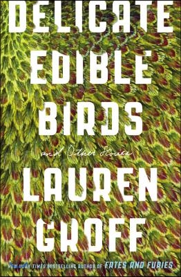 Delicate Edible Birds: And Other Stories