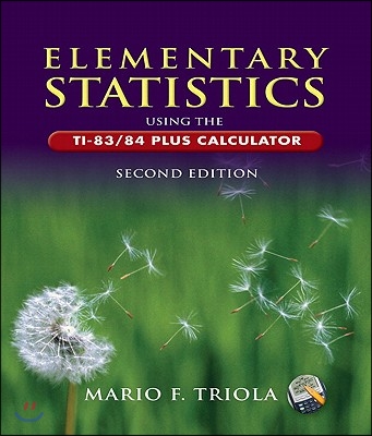 Elementary Statistics Using the TI-83/84 / Calculator TI-83/84 / TI-89 Manual for the Triola Statistics Series and Triola Statistics Series TI-83/TI-84
