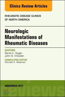 Neurologic Manifestations of Rheumatic Diseases, an Issue of Rheumatic Disease Clinics of North America: Volume 43-4