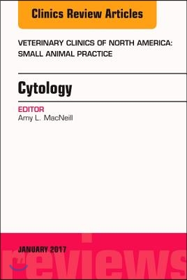 Cytology, an Issue of Veterinary Clinics of North America: Small Animal Practice: Volume 47-1