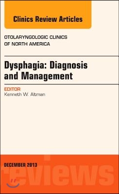 Dysphagia, an Issue of Otolaryngologic Clinics: Volume 46-6