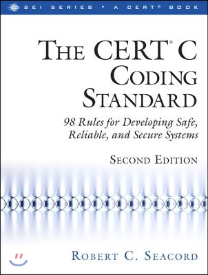 The CERT C Coding Standard: 98 Rules for Developing Safe, Reliable, and Secure Systems