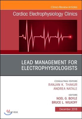 Lead Management for Electrophysiologists, an Issue of Cardiac Electrophysiology Clinics: Volume 10-4