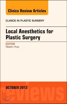 Local Anesthesia for Plastic Surgery, an Issue of Clinics in Plastic Surgery: Volume 40-4