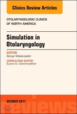 Simulation in Otolaryngology, an Issue of Otolaryngologic Clinics of North America: Volume 50-5