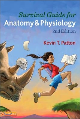 Survival Guide for Anatomy &amp; Physiology: Tips, Techniques, and Shortcuts for Learning about the Structure and Function of the Human Body with Style, E