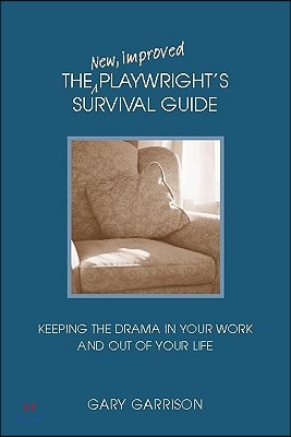 The New, Improved Playwright&#39;s Survival Guide: Keeping the Drama in Your Work and Out of Your Life