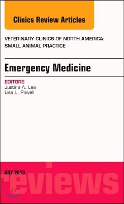 Emergency Medicine, an Issue of Veterinary Clinics: Small Animal Practice: Volume 43-4