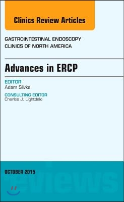 Advances in Ercp, an Issue of Gastrointestinal Endoscopy Clinics: Volume 25-4