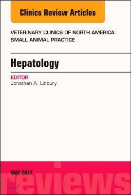 Hepatology, an Issue of Veterinary Clinics of North America: Small Animal Practice: Volume 47-3