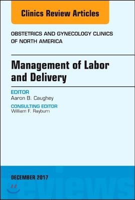 Management of Labor and Delivery, an Issue of Obstetrics and Gynecology Clinics: Volume 44-4