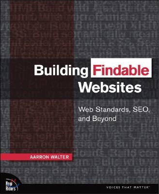 Building Findable Websites: Web Standards, Seo, and Beyond