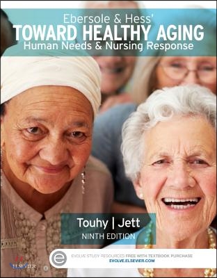 Ebersole &amp; Hess&#39; Toward Healthy Aging: Human Needs and Nursing Response, 9/E