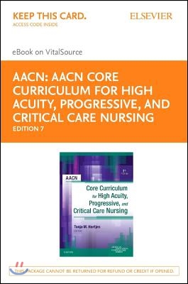 Aacn Core Curriculum for High Acuity, Progressive and Critical Care Nursing - Elsevier Ebook on Vitalsource Retail Access Card