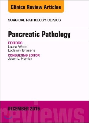 Pancreatic Pathology, an Issue of Surgical Pathology Clinics: Volume 9-4