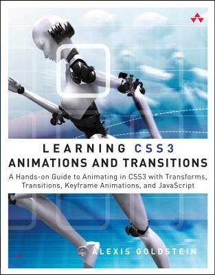 Learning CSS3 Animations and Transitions: A Hands-On Guide to Animating in CSS3 with Transforms, Transitions, Keyframe Animations, and JavaScript