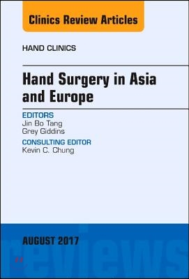 Hand Surgery in Asia and Europe, an Issue of Hand Clinics: Volume 33-3