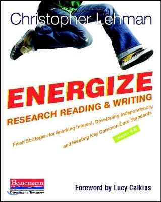 Energize Research Reading and Writing: Fresh Strategies to Spark Interest, Develop Independence, and Meet Key Common Co Re Standards, Grades