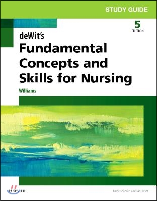 Study Guide for Dewit's Fundamental Concepts and Skills for Nursing