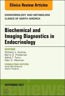 Biochemical and Imaging Diagnostics in Endocrinology, an Issue of Endocrinology and Metabolism Clinics of North America: Volume 46-3