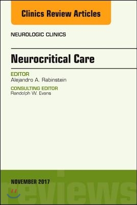 Neurocritical Care, an Issue of Neurologic Clinics: Volume 35-4