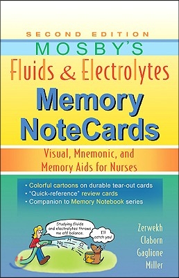 Mosby&#39;s Fluids &amp; Electrolytes Memory NoteCards: Visual, Mnemonic, and Memory Aids for Nurses