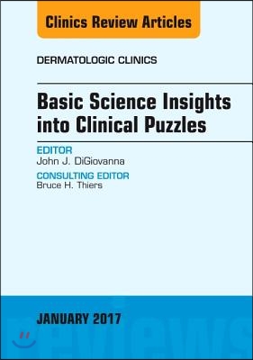 Basic Science Insights Into Clinical Puzzles, an Issue of Dermatologic Clinics: Volume 35-1