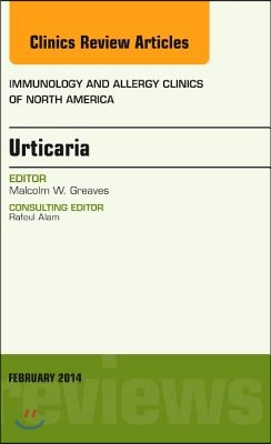 Urticaria, an Issue of Immunology and Allergy Clinics: Volume 34-1