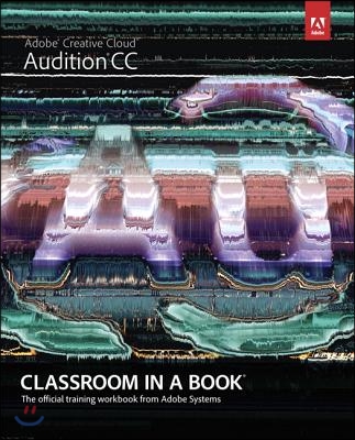 Adobe Audition CC: Classroom in a Book: The Official Training Workbook from Adobe Systems