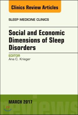 Social and Economic Dimensions of Sleep Disorders, an Issue of Sleep Medicine Clinics: Volume 12-1