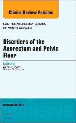 Disorders of the Anorectum and Pelvic Floor, an Issue of Gastroenterology Clinics: Volume 42-4