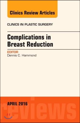 Complications in Breast Reduction, an Issue of Clinics in Plastic Surgery: Volume 43-2