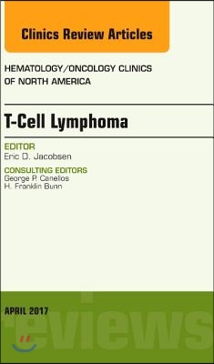 T-Cell Lymphoma, an Issue of Hematology/Oncology Clinics of North America, 31