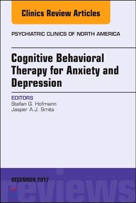 Cognitive Behavioral Therapy for Anxiety and Depression, an Issue of Psychiatric Clinics of North America: Volume 40-4