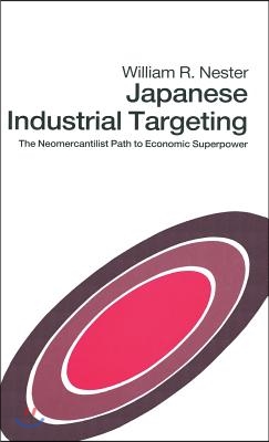 Japanese Industrial Targeting: The Neomercantilist Path to Economic Superpower