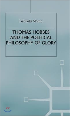 Thomas Hobbes and the Political Philosophy of Glory