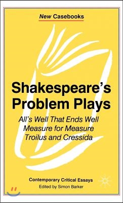 Shakespeare&#39;s Problem Plays: All&#39;s Well That Ends Well, Measure for Measure, Troilus and Cressida